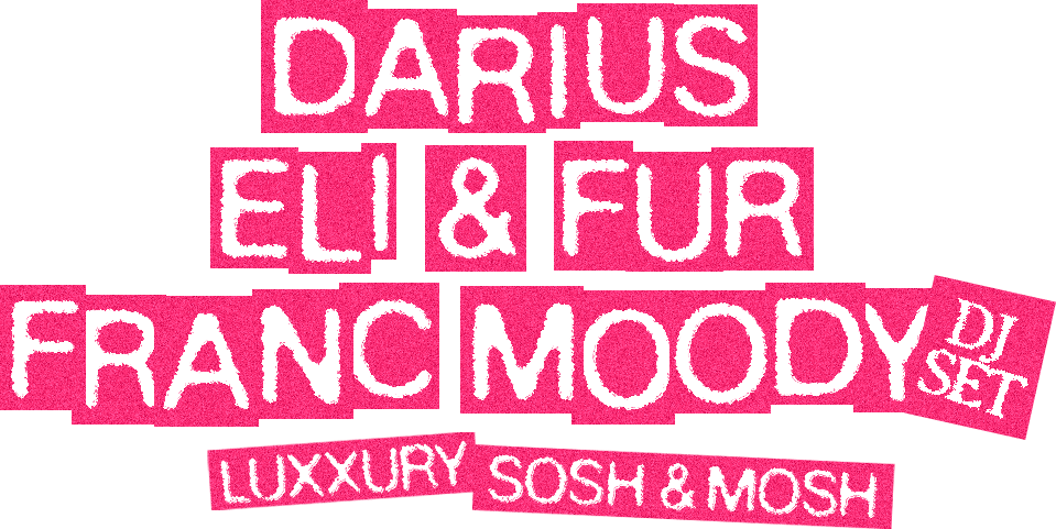 Darius, Eli & Fur, Franc Moody (DJ Set), Luxxury, Sosh & Mosh